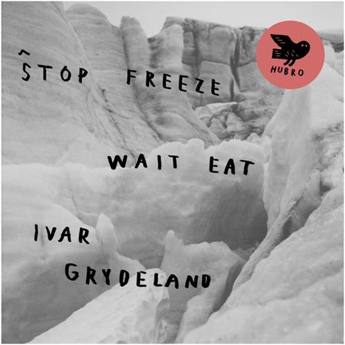 Ivar Grydeland Stop Freeze Wait Eat (LP)